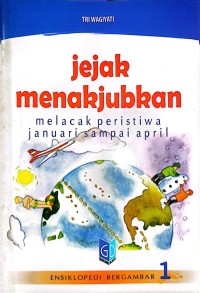Image of Januari Sampai April - 1 Jejak Menakjubkan: Ensiklopedi Bergambar